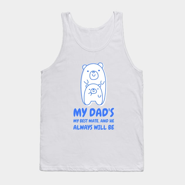 My dad's my best mate and he always will be Tank Top by TheAwesomeShop